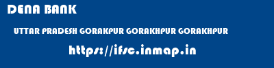DENA BANK  UTTAR PRADESH GORAKPUR GORAKHPUR GORAKHPUR  ifsc code